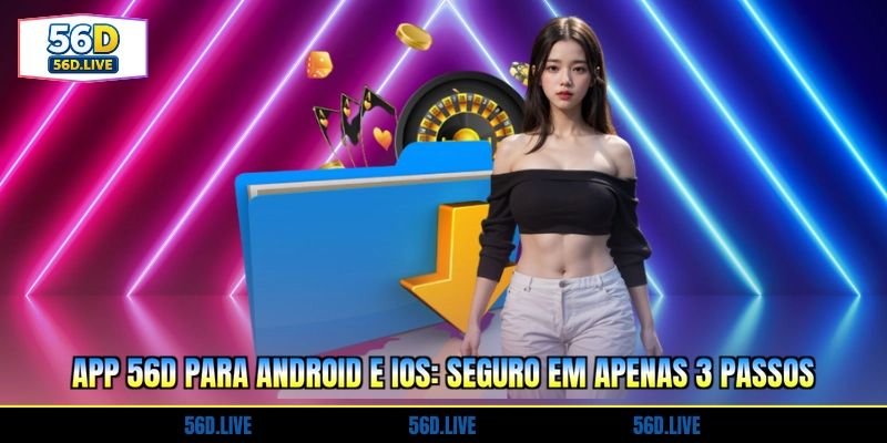 app-56d-para-android-e-ios-seguro-em-apenas-3-passos