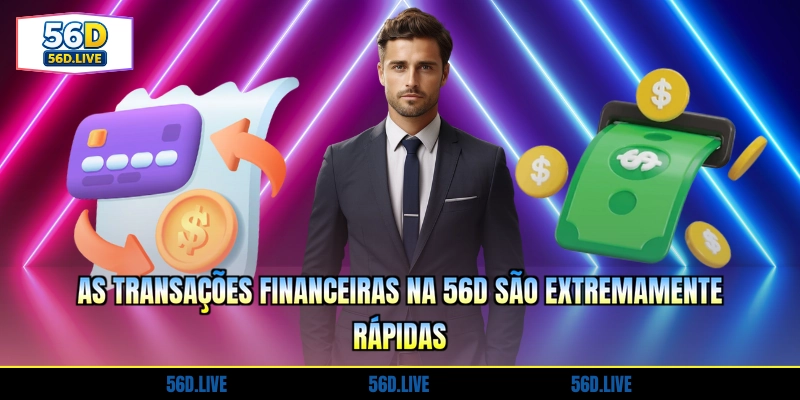 as-transacoes-financeiras-na-56d-sao-extremamente-rapidas
