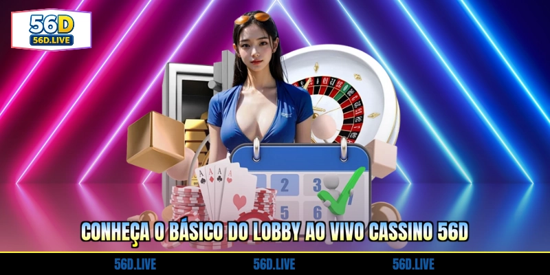 Cassino 56D - Cassino Online Confiável E Popular 2026 2 conheca-o-basico-do-lobby-ao-vivo-cassino-56d