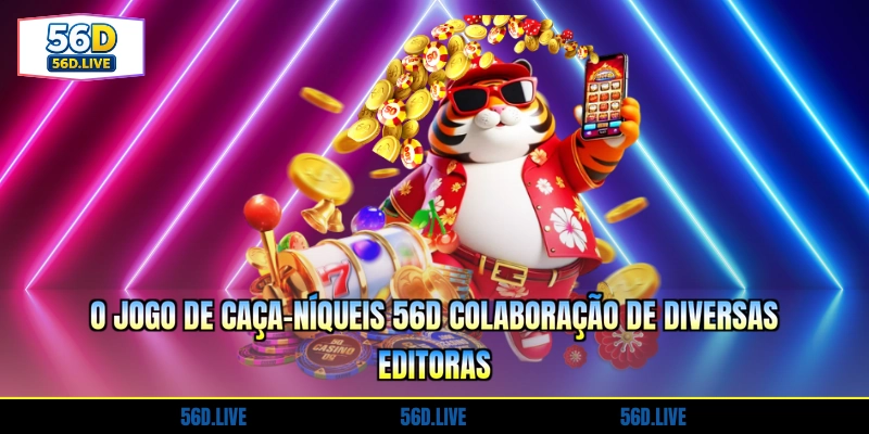 o-jogo-de-caca-niqueis-56d-colaboracao-de-diversas-editoras