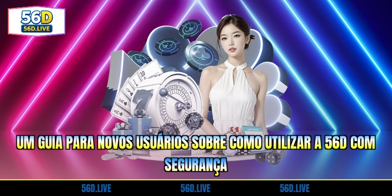 um-guia-para-novos-usuarios-sobre-como-utilizar-a-56d-com-seguranca